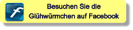 Besuchen Sie die  Glühwürmchen auf Facebook